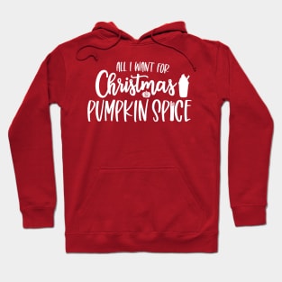 All I Want for Christmas is Pumpkin Spice Hoodie